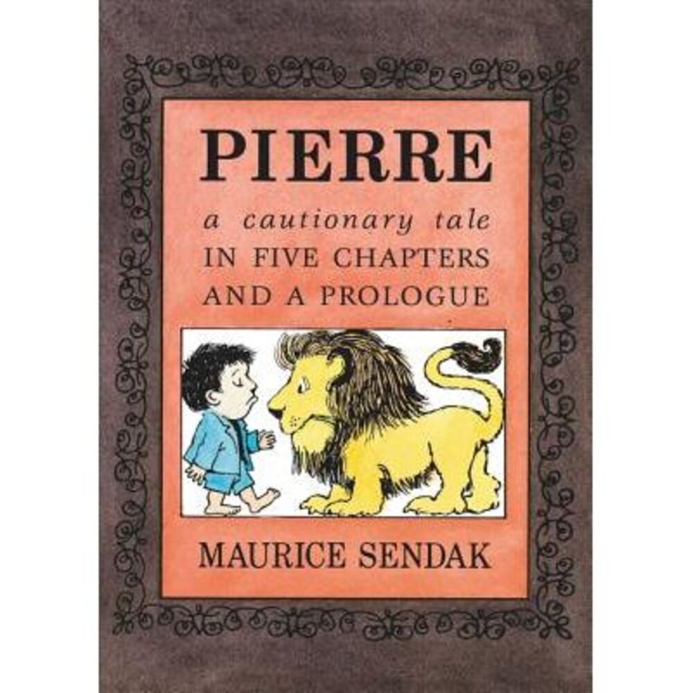 Pierre: A Cautionary Tale in Five Chapters and a Prologue -- Maurice Sendak